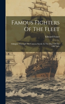 Hardcover Famous Fighters Of The Fleet: Glimpses Through The Cannon Smoke In The Days Of The Old Navy Book