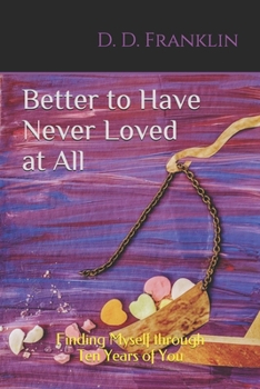 Paperback Better to Have Never Loved at All: Finding Myself through Ten Years of You Book