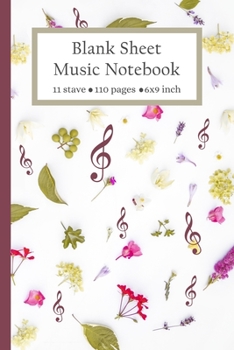 Blank Sheet Music Notebook 11 Stave 110 Pages 6x9 Inch: Music Manuscript Paper, Staff Paper, Music Composition Staff Paper Art Music Notebook