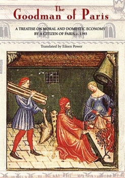 Paperback The Goodman of Paris (Le Ménagier de Paris): A Treatise on Moral and Domestic Economy by a Citizen of Paris, C.1393 Book