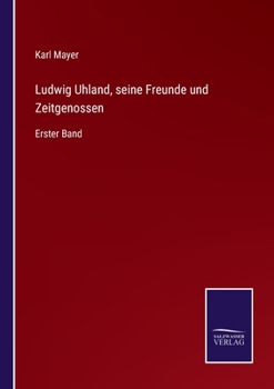 Paperback Ludwig Uhland, seine Freunde und Zeitgenossen: Erster Band [German] Book