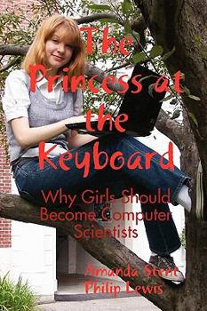 Paperback The Princess at the Keyboard: Why Girls Should Become Computer Scientists Book