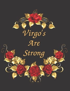 Virgo Are Strong Notebook Journal: Zodiac Sign Blank Notebook Journal Organizer To Write In To Do List Planning Perfect Gift For Men & Women Who Love Horoscope
