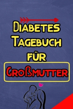 Diabetes Tagebuch für Großmutter: Diabetes Tagebuch | Insulin Logbuch für Diabetiker zum Ausfüllen und Eintragen für  2 Jahre (German Edition)