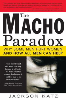 Paperback The Macho Paradox: Why Some Men Hurt Women and and How All Men Can Help Book