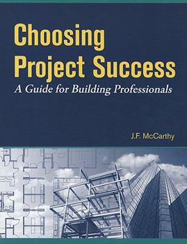 Paperback Choosing Project Success: A Guide for Building Professionals Book