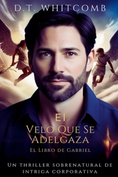 El Velo Que Se Adelgaza: El Libro de Gabriel - Un Thriller Sobrenatural de Intrigas Corporativas: El Libro De Gabriel (The Thinning Veil Origins) (Spanish Edition)