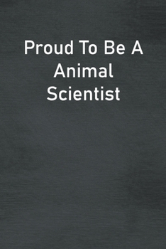 Paperback Proud To Be A Animal Scientist: Lined Notebook For Men, Women And Co Workers Book