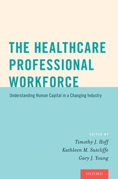 Paperback The Healthcare Professional Workforce: Understanding Human Capital in a Changing Industry Book