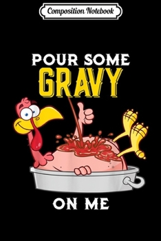Composition Notebook: Thanksgiving Graphic s Pour Some Gravy On Me Gift  Journal/Notebook Blank Lined Ruled 6x9 100 Pages