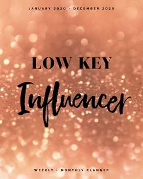 Paperback Low Key Influencer - January 2020 - December 2020 - Weekly + Monthly Planner: Rose Gold Glitter Cover - Agenda Organizer with Inspirational Quotes Book