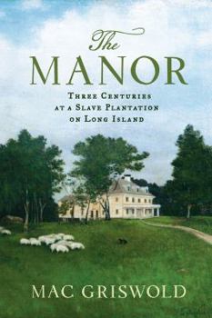 Hardcover The Manor: Three Centuries at a Slave Plantation on Long Island Book