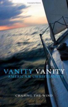 Paperback Vanity, Vanity-American Christianity: Chasing the Wind Book