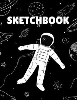 Sketchbook: 8.5X11 inches notebook, blank page journal , 100 pages plank paper for sketcher, kids , boys ,girls ,men, women, for drawing  in Alien , ... Astronaut  cover , black and white astronaut