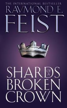 Shards of a Broken Crown (The Serpentwar Saga, #4) - Book #13 of the Riftwar Cycle