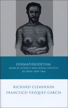 Hermaphroditism, Medical Science and Sexual Identity in Spain, 1850-1960 - Book  of the Iberian and Latin American Studies