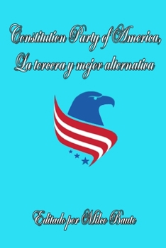 Constitution Party of America, la tercera y mejor alternativa (Spanish Edition)