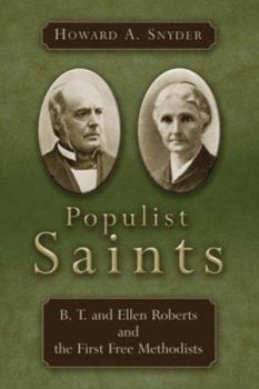 Hardcover Populist Saints: B. T. and Ellen Roberts and the First Free Methodists Book