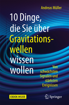 Hardcover 10 Dinge, Die Sie Über Gravitationswellen Wissen Wollen: Von Schwächsten Signalen Und Stärksten Ereignissen [German] Book