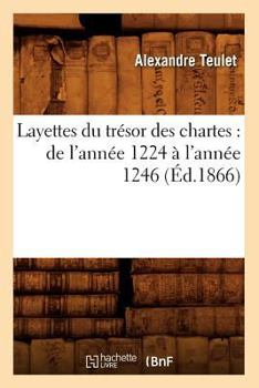 Paperback Layettes Du Trésor Des Chartes: de l'Année 1224 À l'Année 1246 (Éd.1866) [French] Book