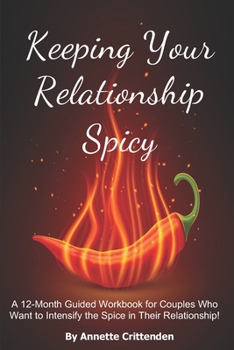 Paperback Keeping Your Relationship Spicy: A 12-Month Guided Workbook for Couples Who Want to Intensify the Spice in Their Relationship! Book