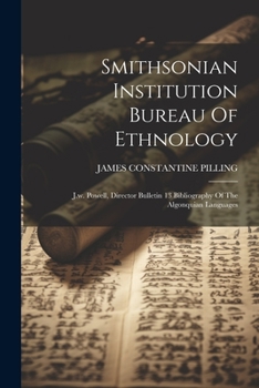 Paperback Smithsonian Institution Bureau Of Ethnology: J.w. Powell, Director Bulletin 13 Bibliography Of The Algonquian Languages Book