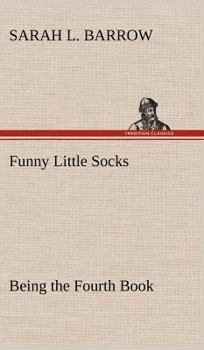 Funny Little Socks: Being the Fourth Book of the Series - Book #4 of the Socks