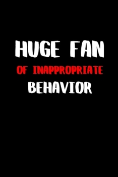 Huge Fan of Inappropriated Behavior: BDSM Dominant Submissive Couples Lined Notebook | Adult Gifts Ideas for your Dominatrix Master Mistress DOM SUB. Naughty Gifts for Him & Her