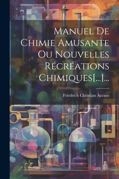 Paperback Manuel De Chimie Amusante Ou Nouvelles Récréations Chimiques[...]... [French] Book