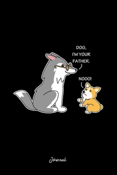 Journal: Dot Grid Journal - Im Your Father Dog Humor Husky Corgi Funny Christmas Gift - Black Dotted Diary, Planner, Gratitude, Writing, Travel, Goal, Bullet Notebook