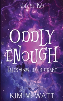 Oddly Enough Volume 2: More Tales of the Unordinary: a short story collection (Oddly Enough: Short Stories)