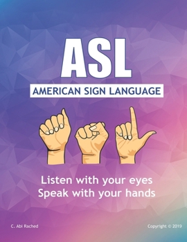 Paperback ASL American Sign Language: Speak with your Hands, Listen with your Eyes Book
