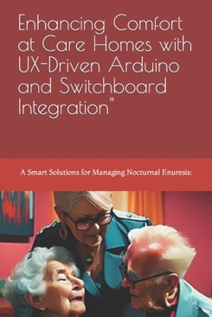 Paperback Enhancing Comfort at Care Homes with UX-Driven Arduino and Switchboard Integration" Book