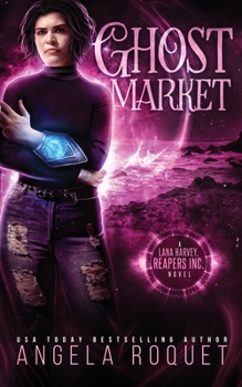 Ghost Market - Book #6 of the Lana Harvey, Reapers Inc.