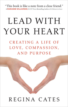 Paperback Lead with Your Heart: Creating a Life of Love, Compassion, and Purpose Book