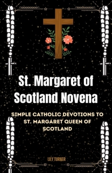 Paperback St. Margaret of Scotland Novena: Simple Catholic Devotions to St. Margaret Queen of Scotland Book