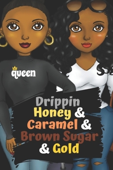 Drippin  Honey & Caramel & Brown Sugar & Gold: Journal for black, African American, and women of color to write in. 6x9 120 pages