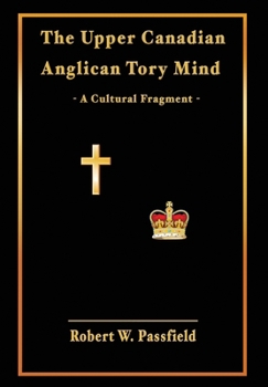 Hardcover The Upper Canadian Anglican Tory Mind: A Cultural Fragment Book