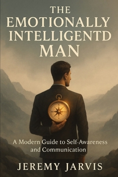 Paperback The Emotionally Intelligent Man: A Modern Guide to Self-Awareness and Communication Book