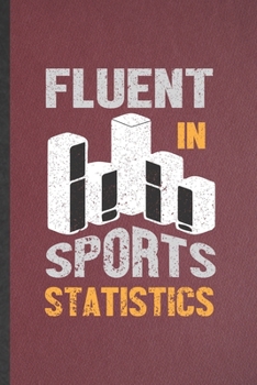 Paperback Fluent in Sports Statistics: Funny Statistics Lined Notebook/ Blank Journal For Statistician Math Lover, Inspirational Saying Unique Special Birthd Book