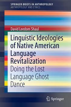 Paperback Linguistic Ideologies of Native American Language Revitalization: Doing the Lost Language Ghost Dance Book