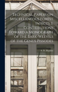 Hardcover Technical Papers on Miscellaneous Forest Insects. I. Contributions Toward a Monograph of the Bark-weevils of the Genus Pissodes Book