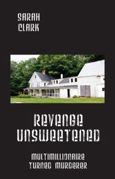 Paperback Revenge Unsweetened: Multimillionaire Turned Murderer Book