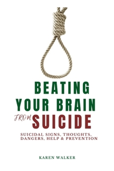 Paperback Beating Your Brain From Suicide: Suicidal Signs, Thoughts, Dangers, Help & Preventions Book