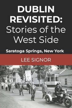 Paperback Dublin Revisited: Stories of the West Side: Saratoga Springs, New York Book