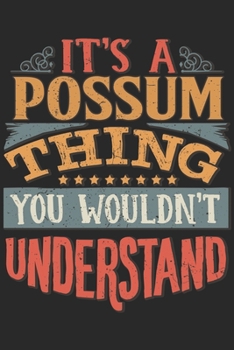 It's A Possum Thing You Wouldn't Understand: Gift For Possum Lover 6x9 Planner Journal