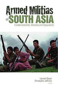 Paperback Armed Militias of South Asia: Fundamentalists, Maoists and Separatists Book