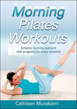 Paperback Morning Pilates Workouts: Enhance Your Morning Mat Work with Programs for Every Schedule Book