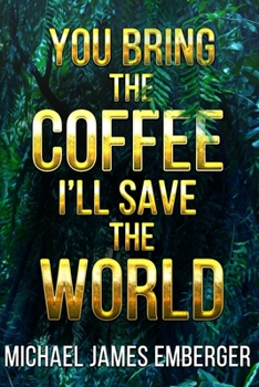 Paperback You Bring the Coffee, I'll Save the World Book