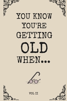 You Know You're Getting Old When...Historically Funny Gag Gifts for Old People, Men & Women: Easy to Read Large Print Books for Senior Citizens to ... Enjoy Ageing, & Improve Memory (Vol II)